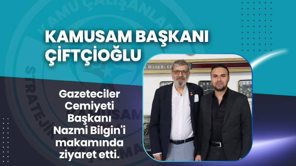 KAMUSAM BAŞKANI FURKAN ALİ ÇİFTÇİOĞLU, GAZETECİLER CEMİYETİ BAŞKANI NAZMİ BİLGİN’İ MAKAMINDA ZİYARET ETTİ.